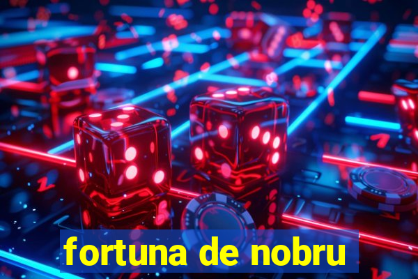 fortuna de nobru